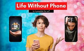 Image result for Life without a Phone