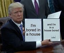 Image result for Bored in the House Meme