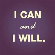 Image result for Yes I Will I Can