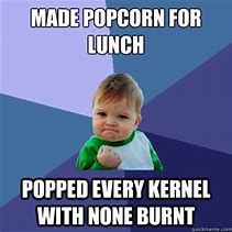 Image result for Burnt Popcorn Meme
