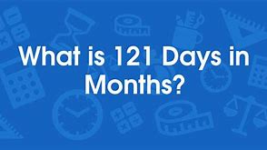 Image result for 121 Days to Months