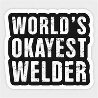 Image result for Funny Welder Stickers