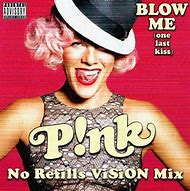 Image result for P!nk Blow Me (One Last Kiss)