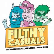 Image result for Filthy Casuals Podcast