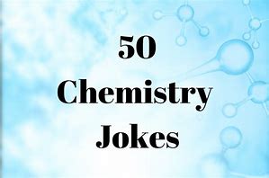 Image result for 50 Chemistry Jokes