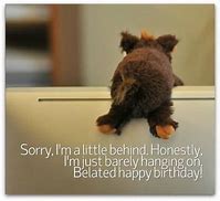 Image result for Sorry Belated Birthday