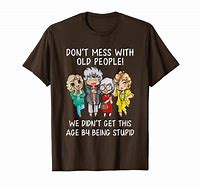 Image result for Funny Old People T-Shirts