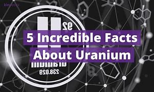 Image result for Fun Facts About Uranium