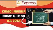 Aliexpress Brasil | Como inserir nome e logo na loja (perfil de loja)