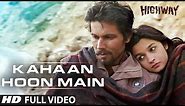 Kahaan Hoon Main Highway || Full Video Song (Official) || A.R Rahman | Alia Bhatt, Randeep Hooda