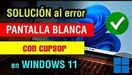 Pantalla Blanca Windows 11 pc o laptop Solucion | reparar pantalla blanca con cursor windows 11