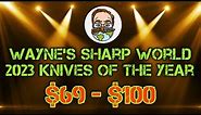 The BEST EDC knives of the year for $69 to $100!! Wayne’s Sharp World Knife of the Year Awards 2023