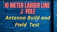 10 METER LADDER LINE J POLE ANTENNA / Build and Field Test