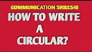 HOW TO WRITE CIRCULAR? | CIRCULAR FORMAT | COMMUNICATION SKILLS-II| MCQs