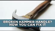 How to Replace a broken Hammer Handle | Tips