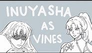 inuyasha as vines - animatic