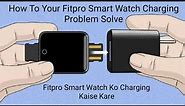 How To Fitpro Smart Watch Charging Problem Solve. Fitpro Smart Watch ko Charging Kaise kare