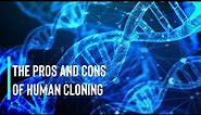 The Pros and Cons of Human Cloning: An Ethical Debate