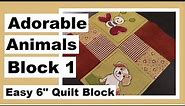 Easy 6 Inch Square - Adorable Animals Quilt Block Series - Part 1