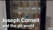 Inside 'Joseph Cornell: Wanderlust' (Part 2)
