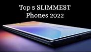 Top 5 : Best SLIMMEST Phones 2022