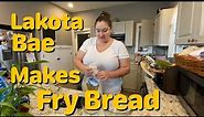 Lakota Bae Makes Frybread