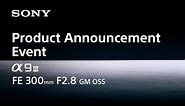 Special event announcing the new Alpha 9 III and FE 300mm F2.8 GM OSS | November 7, 2023 | Sony | α