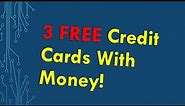 3 Free Credit Cards with Money!