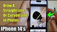 iPhone 14/14 Pro Max: How to Draw A Straight Line Or Curved Line In Photos