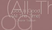 Chester Baldwin - God Is Good (All The Time)