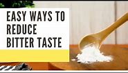 Easy Ways to Reduce Bitter Taste in Any Food - How to Reduce Bitter Taste in any Food - 10 ways