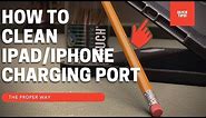 How to clean Charging Port on iPad and iPhone Correctly