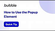 How to Use The Popup Element | Bubble Quick Tip