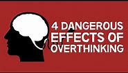 4 Dangerous Effects Of Overthinking (animated)