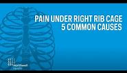Common causes of pain under the right rib cage