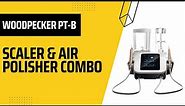 Woodpecker Dental Air Polisher & Ulrasonic Scaler Combo for Dentistry