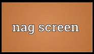 Nag screen Meaning