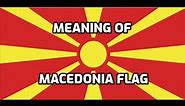 Meaning of Macedonia Flag
