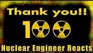 Thanks so much for 100 Subscribers! - Nuclear Engineer Reacts to Nuclear Memes