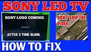 SONY LED TV LOGO COMING AFTER 5 TIME BLINK PROBLEM SOLVED
