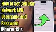iPhone 15/15 Pro Max: How to Set Cellular Network APN, Username and Password