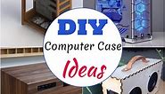 21 Homemade DIY Computer Case Ideas