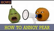 HOW2: How to Annoy Pear!
