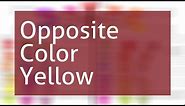 Opposite Color Of Yellow