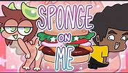 Sponge on Me | Animation Meme | Collab with AfRo ToAd!