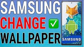 How To Change Wallpaper on Samsung Galaxy Devices