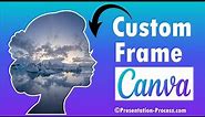 How to create Custom Frames for Canva