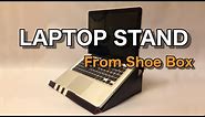 How to make Laptop Stand from a Shoe Box : Easy
