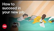 How to Succeed in Your New Job | The Way We Work, a TED series