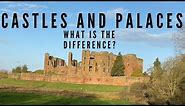 Castles and Palaces: What is the difference?